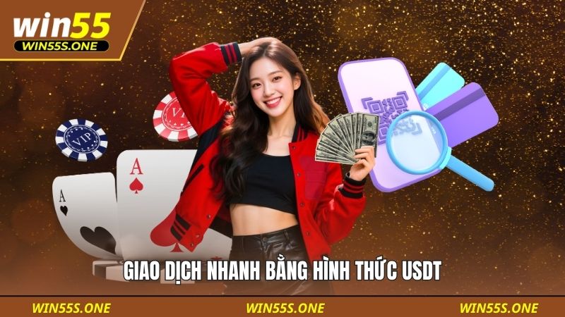 rút tiền win55 2 Giao dịch nhanh bằng hình thức USDT